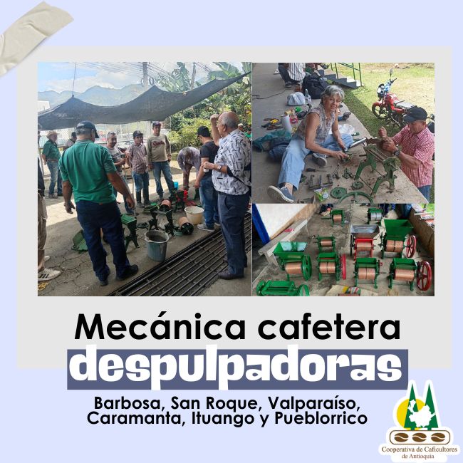 Mecánica cafetera: Despulpadoras: Barbosa, San Roque, Valparaíso, Caramanta, Ituango y Pueblorrico.